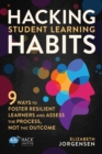 Hacking Student Learning Habits : 9 Ways to Foster Resilient Learners and Assess the Process Not the Outcome - eBook