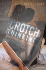 Crotch Thinking : A Memoir of Lust & Damage - eBook