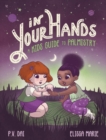 In Your Hands : A Kid's Guide to Palmistry - Book