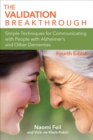 The Validation Breakthrough : Simple Techniques for Communicating with People with Alzheimer's and Other Dementias - Book