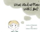 What Kind of Man Will I Be? - Book