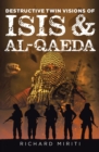 Destructive Twin Visions of ISIS & Al-Qaeda : Also featuring Suicide Bombing, Informal Banking System (HAWALA) exploitation by Al-Shabaab & Cyber Warfare - eBook