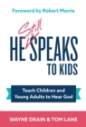 He Still Speaks to Kids : Teach Children and Young Adults to Hear God - eBook