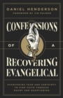 Confessions of a Recovering Evangelical : Overcoming Fear and Certainty to Find Faith Through Doubt and Questioning - eBook