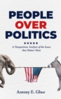 People Over Politics : A Nonpartisan Analysis of the Issues that Matter Most - eBook