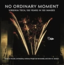 No Ordinary Moment : Virginia Tech, 150 Years in 150 Images - Book