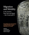 Migration and Mobility in the Ancient Near East and Egypt - the Crossroads IV : Proceeding of an International Conference Held in Prague, September 19-22, 2022 - Book
