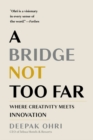 A Bridge Not Too Far : Where Creativity Meets Innovation - Book