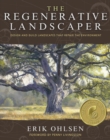 The Regenerative Landscaper : Design and Build Landscapes That Repair the Environment - eBook