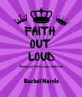 Faith Out Loud : Poetry of Faith, Loss, and Love - eBook