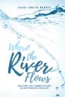 Where the River Flows : Enjoying the Current of God In and Through Your Life - Book