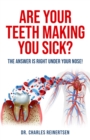 Are Your Teeth Making You Sick? : The Answer is Right Under Your Nose - Book