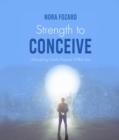 Strength To Conceive : Seeing God-Sized Vision for Your Family - eBook