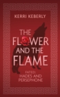 The Flower and the Flame : A Hades and Persephone Retelling - eBook