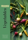 Preserved: Vegetables : 25 Recipes Volume 4 - Book