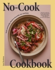 No-Cook Cookbook : Fresh and Healthy Meals to Assemble, Eat, and Enjoy - Book