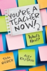 You're a Teacher Now! What's Next? : (Teacher tips for classroom management, relationship building, effective instruction, and self-care) - eBook
