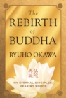 The Rebirth of Buddha : My Eternal Disciples, Hear My Words - eBook