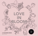 Love in Bloom : An Adult Coloring Book Featuring Romantic Floral Patterns and Frameable Wall Art - Book