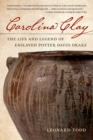 Carolina Clay : The Life and Legend of the Potter David Drake - Book