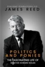 Politics And Ponies : The Fascinating Life Of Senator Howard Nolan - eBook
