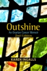 Outshine: An Ovarian Cancer Memoir : 2nd Edition - eBook