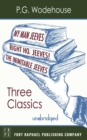 My Man, Jeeves, The Inimitable Jeeves and Right Ho, Jeeves - THREE P.G. Wodehouse Classics! - Unabridged - eBook