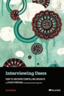 Interviewing Users : How to Uncover Compelling Insights - eBook
