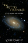 The History of Rotation : Of Life, World, and Universe - eBook