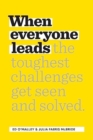 When Everyone Leads : How The Toughest Challenges Get Seen And Solved - Book