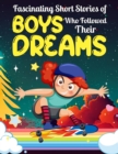 Fascinating Short Stories Of Boys Who Followed Their Dreams : Top motivational tales of Boys Who Dare to Dream and Achieved The Impossible - eBook