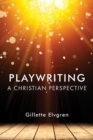 Playwriting : A Christian Perspective - eBook
