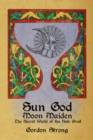 Sun God & Moon Maiden : The Secret World of the Holy Grail - Book