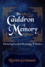 The Cauldron of Memory : Retrieving Ancestral Knowledge & Wisdom - Book