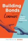 Building Bonds With Learners : The Teacher-Student Relationship Model (Practical strategies for building successful teacher-student relationships) - eBook