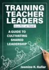 Training Teacher Leaders in a PLC at Work(R) : A Guide to Cultivating Shared Leadership  (Develop teacher leaders with ten essential skills.) - eBook