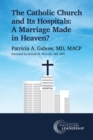 The Catholic Church and Its Hospitals : A Marriage Made in Heaven? - eBook