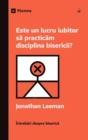 Este un lucru iubitor sa practicam disciplina bisericii? (Is It Loving to Practice Church Discipline?) (Romanian) - eBook