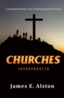 Churches Incorporated : Looking Behind the Cross Looking Beyond the Cross - eBook