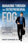 Managing Through the Entrepreneurial Fog : An Inspirational and Practical Guide for Leading Others - eBook