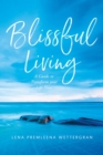 Blissful Living : A Guide to Transform your Life Now - eBook