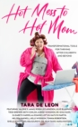 Hot Mess to Hot Mom : Transformational Tools for Thriving after Childbirth and Beyond - eBook