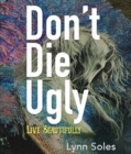 Don't Die Ugly : Live Beautifully - eBook