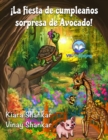 !La fiesta de cumpleanos sorpresa de Avocado! (Avocado's Surprise Birthday Party! - Spanish Edition) - eBook