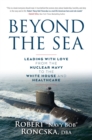 Beyond the Sea : Leading with Love from the Nuclear Navy to the White House and Healthcare - eBook