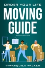 Order Your Life Moving Guide : Complete Moving Guide and Workbook with Moving Checklists, Forms, and Tips (Second Edition) - eBook