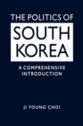 The Politics of South Korea : A Comprehensive Introduction - Book