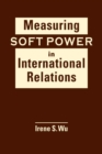 Measuring Soft Power in International Relations - Book