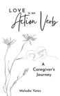 Love is an Action Verb : A Caregivers Journey - eBook
