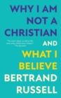 Why I Am Not a Christian and What I Believe (Warbler Classics Annotated Edition) - eBook